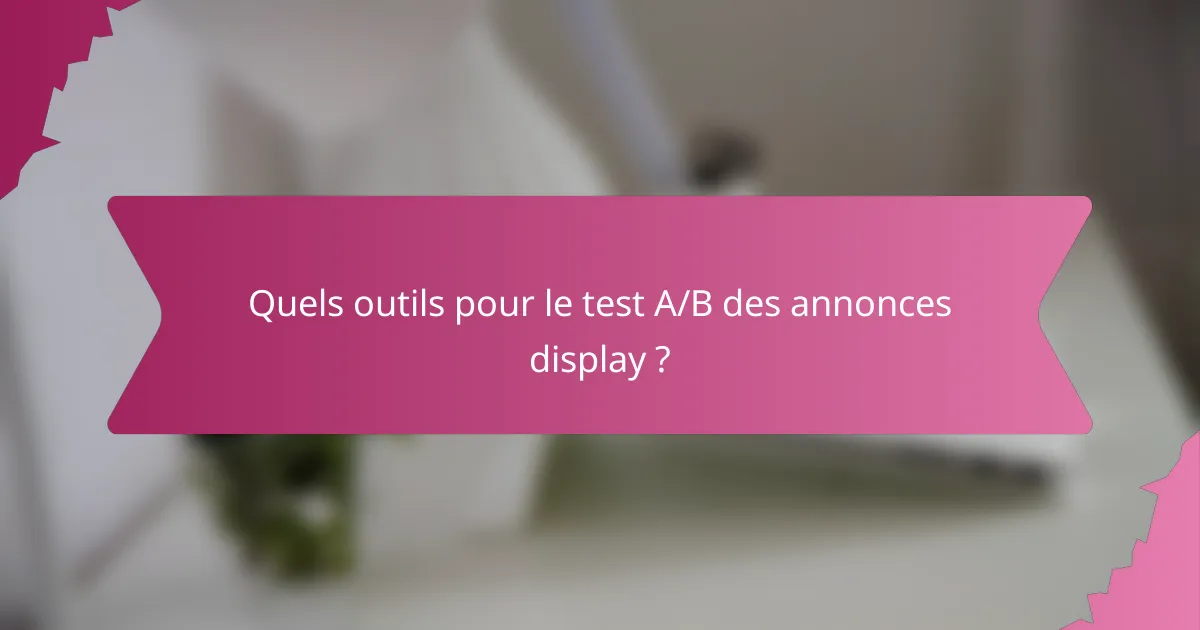 Quels outils pour le test A/B des annonces display ?