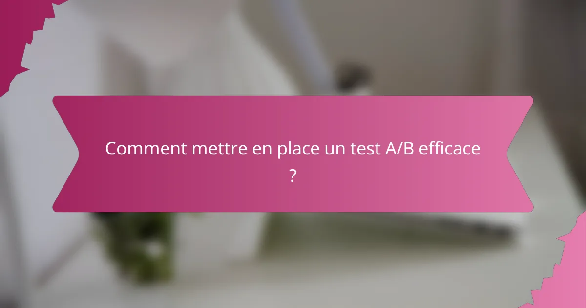 Comment mettre en place un test A/B efficace ?