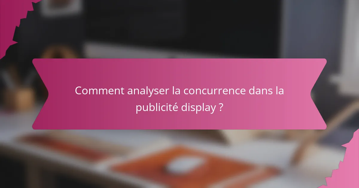 Comment analyser la concurrence dans la publicité display ?
