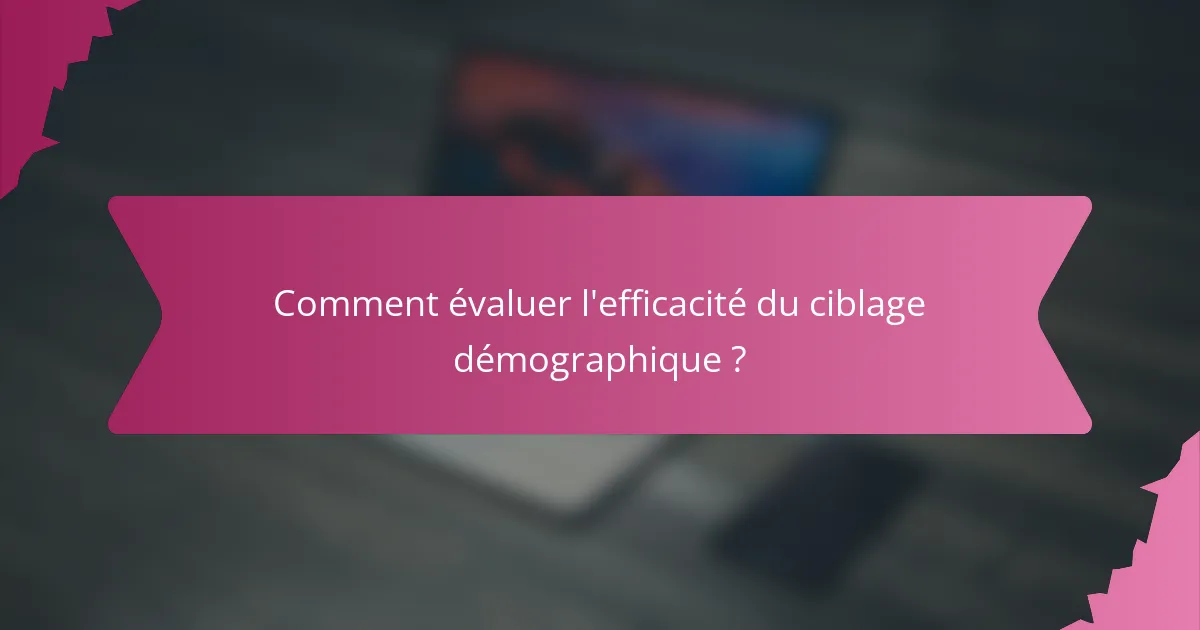 Comment évaluer l'efficacité du ciblage démographique ?