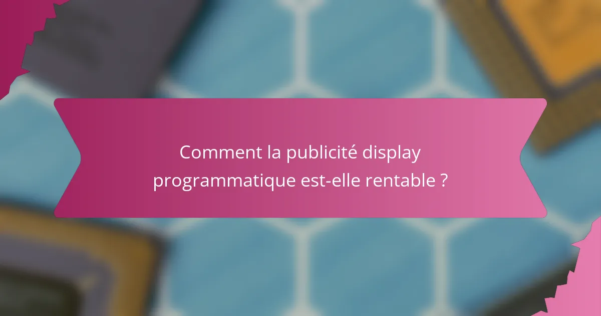 Comment la publicité display programmatique est-elle rentable ?