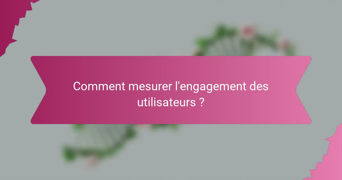 Comment mesurer l'engagement des utilisateurs ?