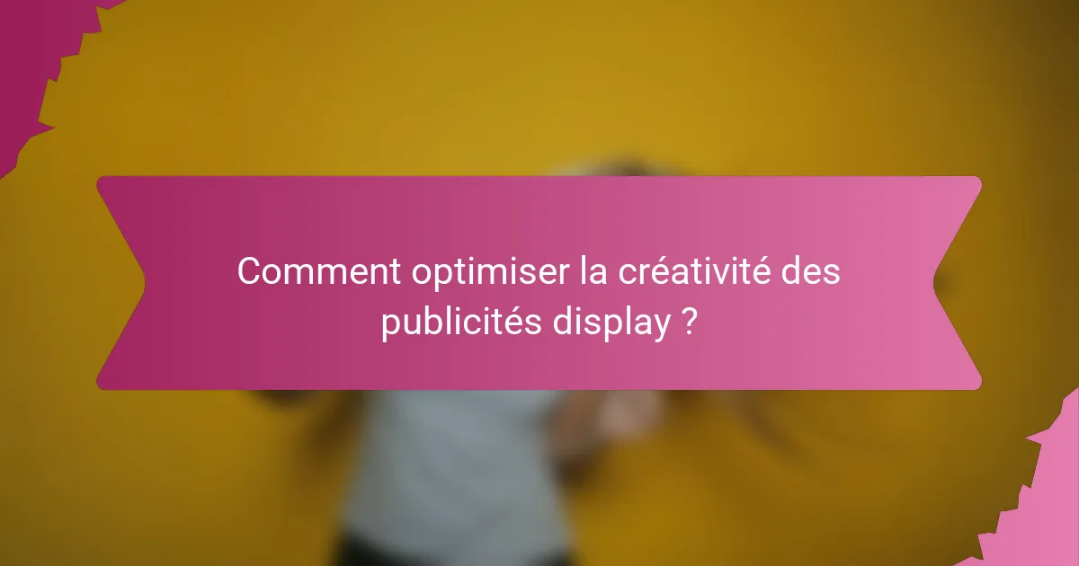Comment optimiser la créativité des publicités display ?