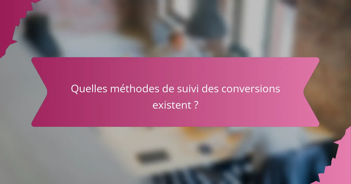 Quelles méthodes de suivi des conversions existent ?