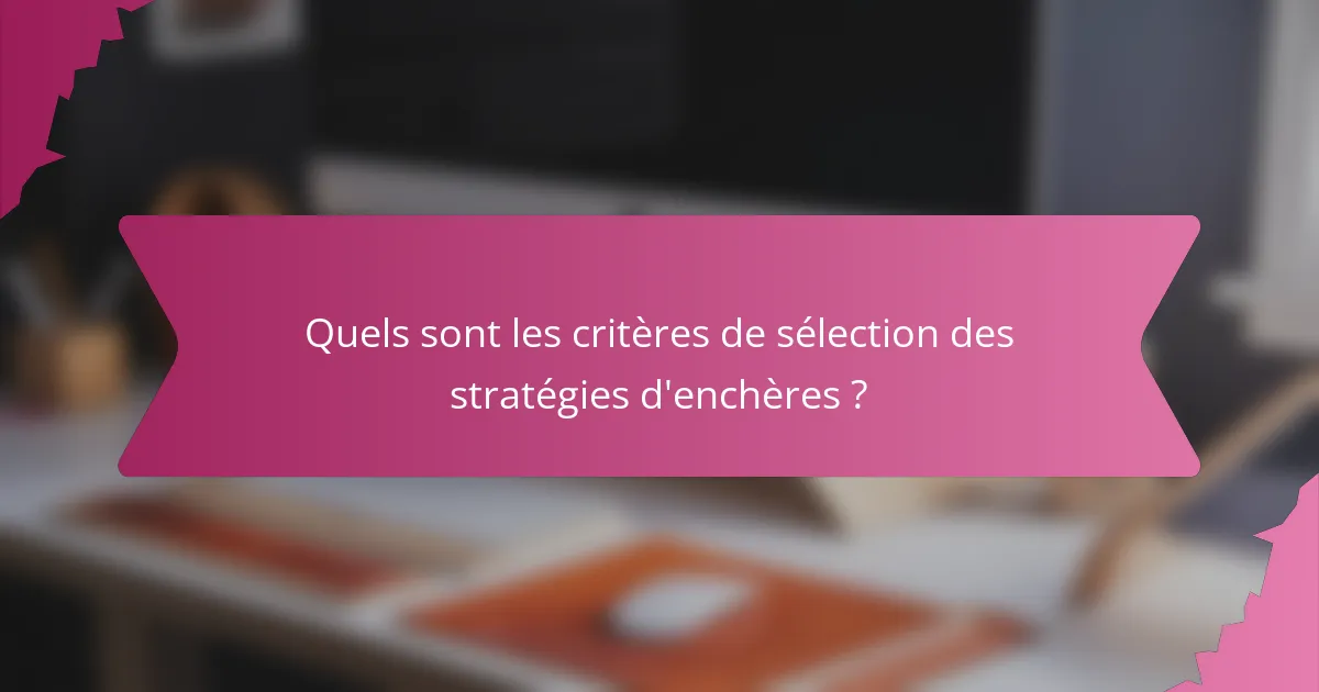 Quels sont les critères de sélection des stratégies d'enchères ?