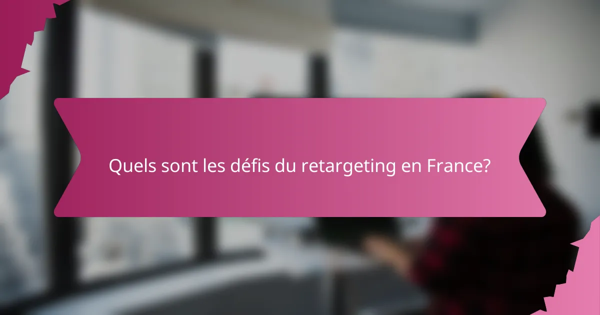 Quels sont les défis du retargeting en France?