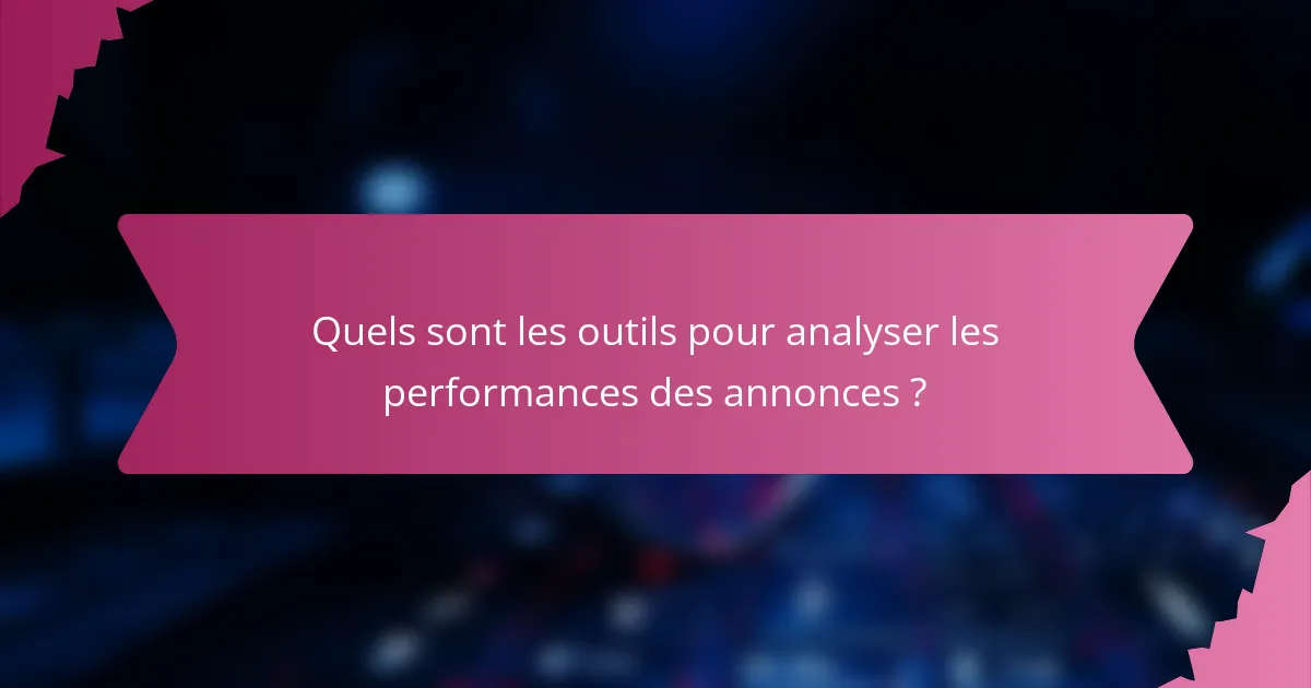 Quels sont les outils pour analyser les performances des annonces ?
